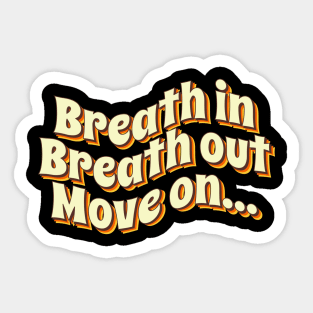 Breath in Breath out Move on Sticker